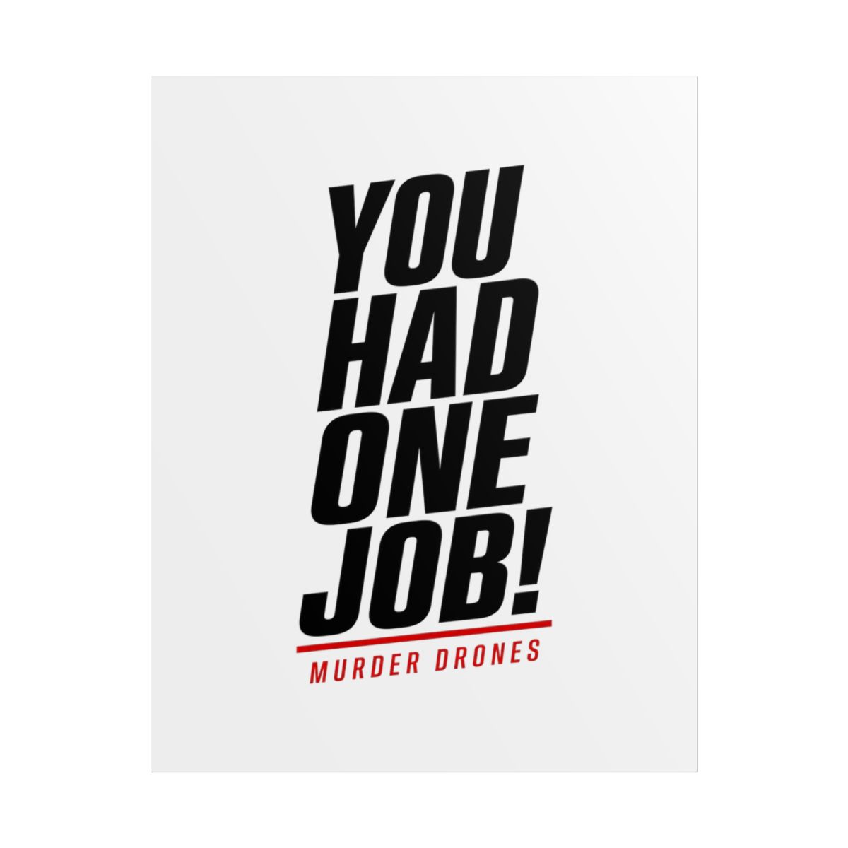 Murder Drones "You Had One Job!" Poster - alternate angle 1, merchandise