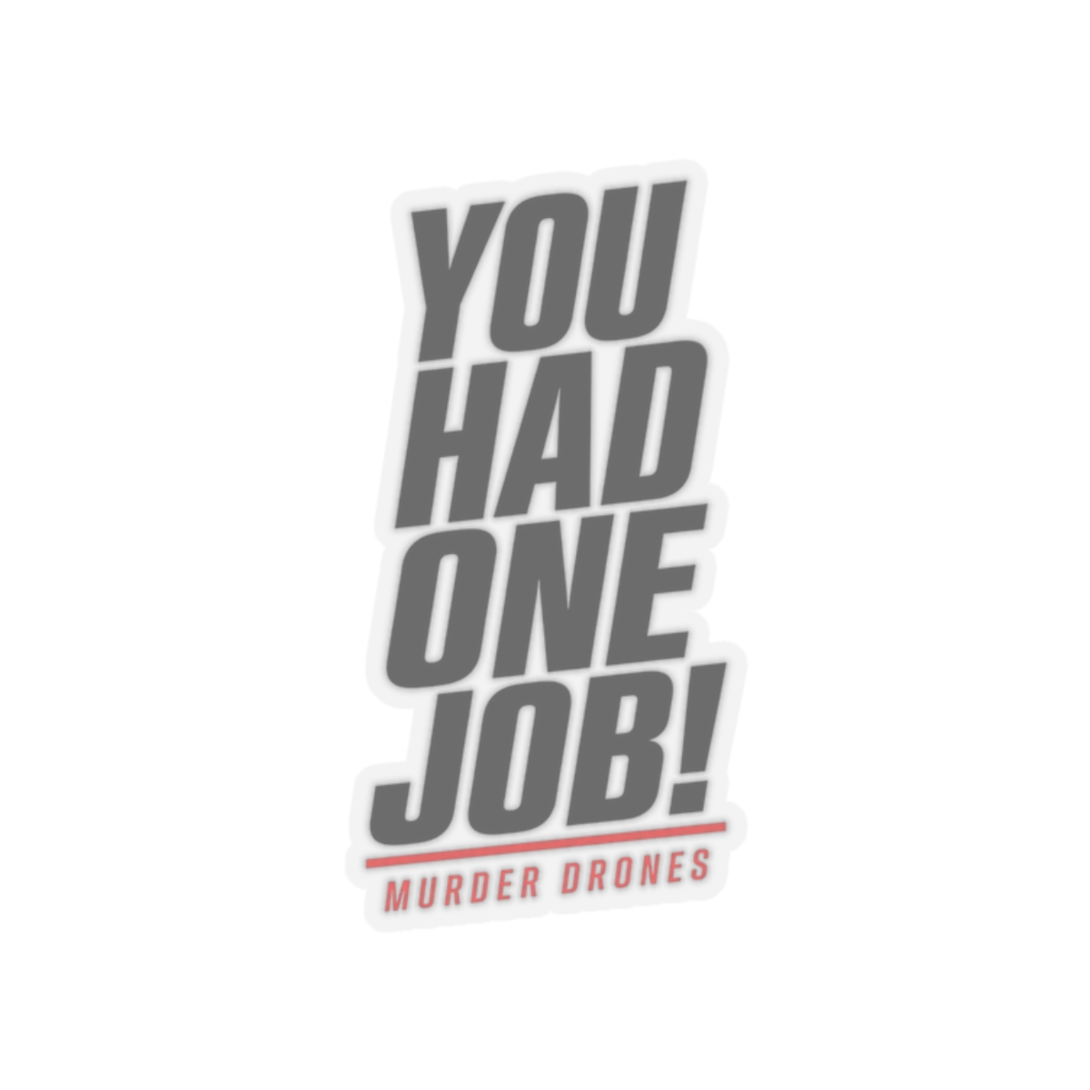 Murder Drones "You Had One Job!" Sticker