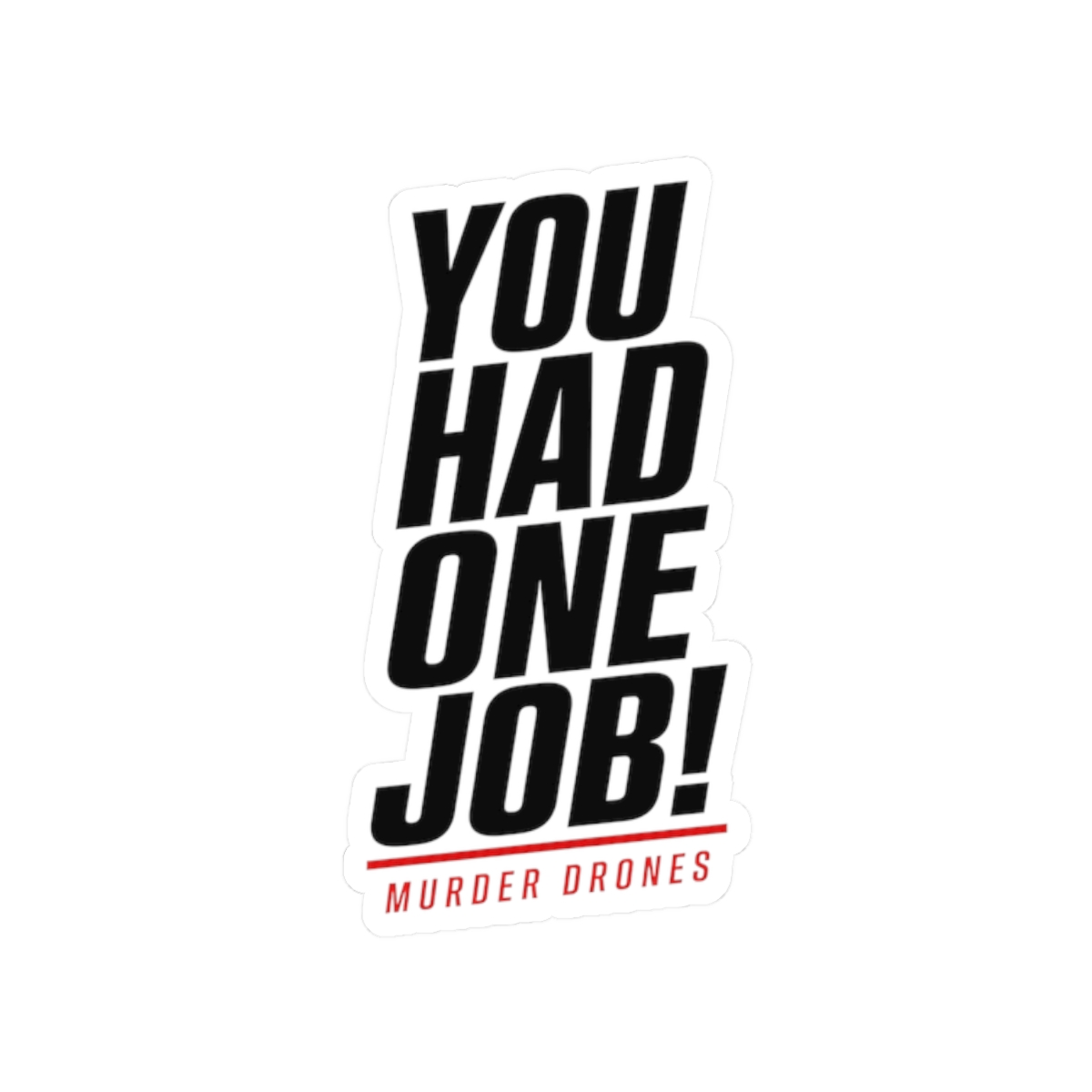 Murder Drones "You Had One Job!" Sticker - Official Stickers merchandise