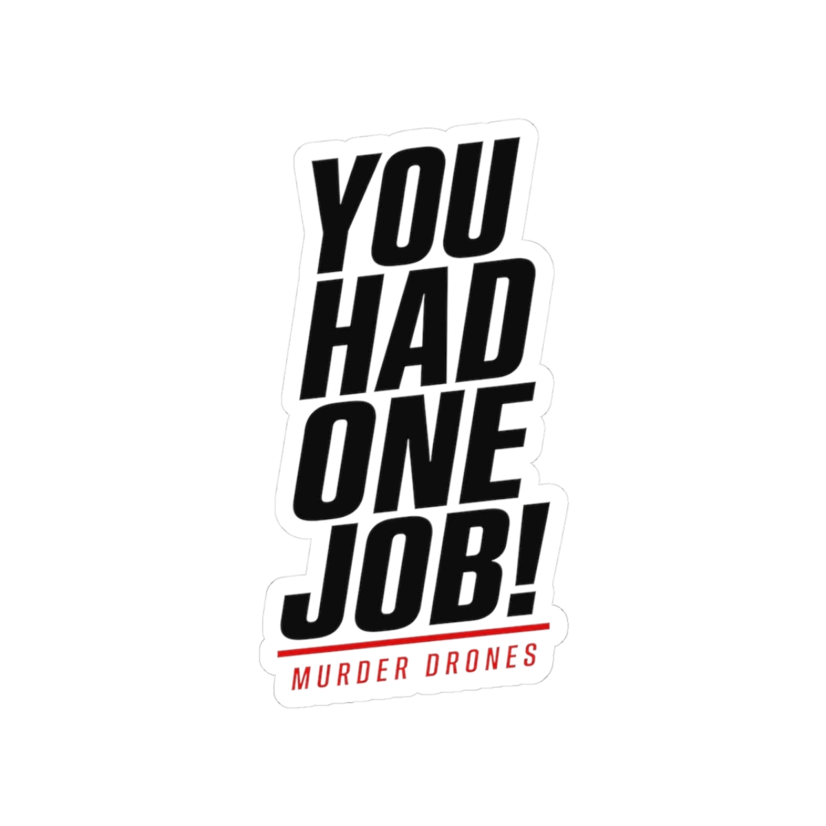 Murder Drones "You Had One Job!" Sticker - alternate angle 1, merchandise