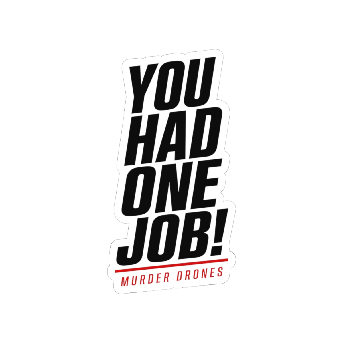 Murder Drones "You Had One Job!" Sticker - alternate angle 3, merchandise